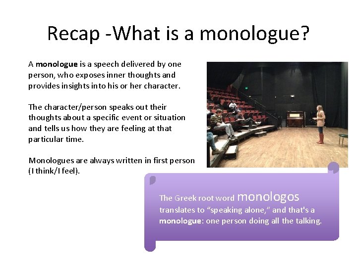 Recap -What is a monologue? A monologue is a speech delivered by one person,
