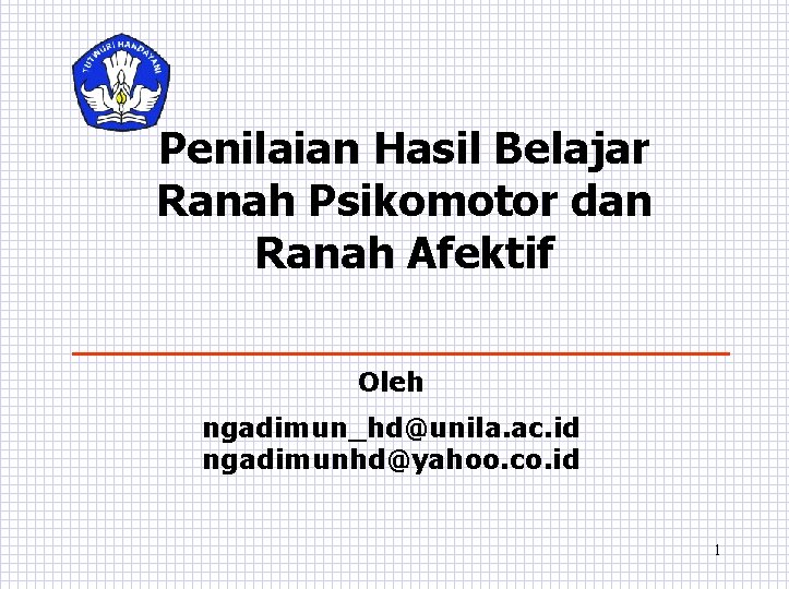 Penilaian Hasil Belajar Ranah Psikomotor dan Ranah Afektif Oleh ngadimun_hd@unila. ac. id ngadimunhd@yahoo. co.