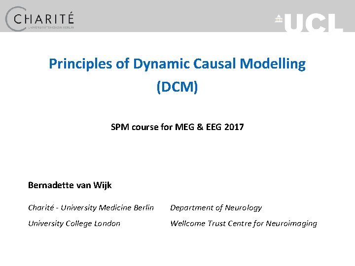 Principles of Dynamic Causal Modelling (DCM) SPM course for MEG & EEG 2017 Bernadette