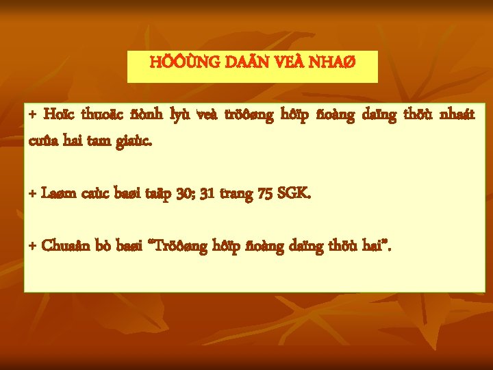 HÖÔÙNG DAÃN VEÀ NHAØ + Hoïc thuoäc ñònh lyù veà tröôøng hôïp ñoàng daïng