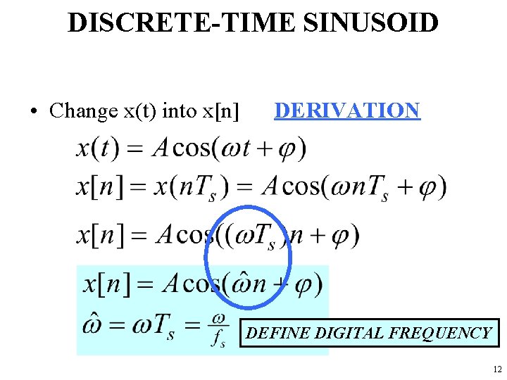 DISCRETE-TIME SINUSOID • Change x(t) into x[n] DERIVATION DEFINE DIGITAL FREQUENCY 12 