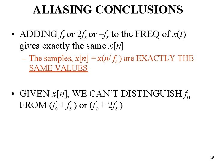 ALIASING CONCLUSIONS • ADDING fs or 2 fs or –fs to the FREQ of