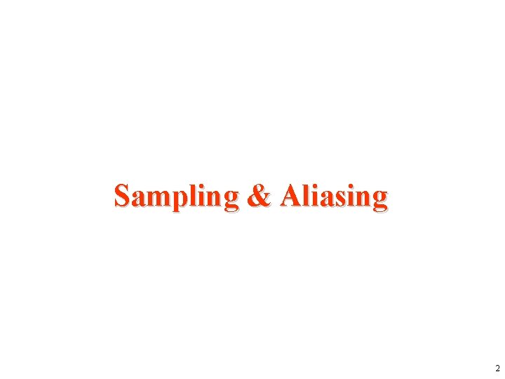 Sampling & Aliasing 2 