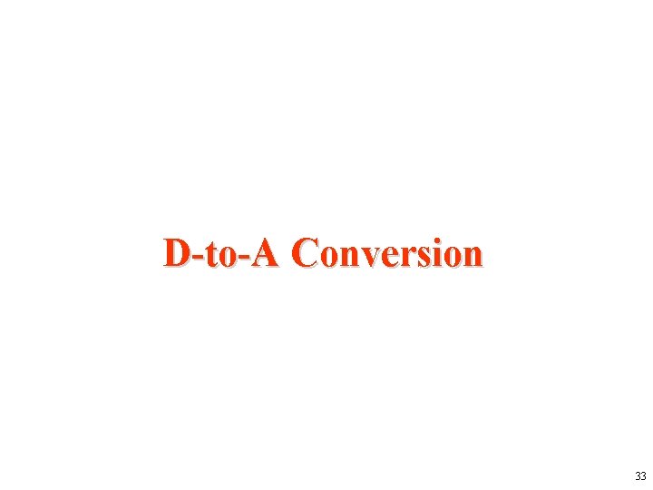 D-to-A Conversion 33 