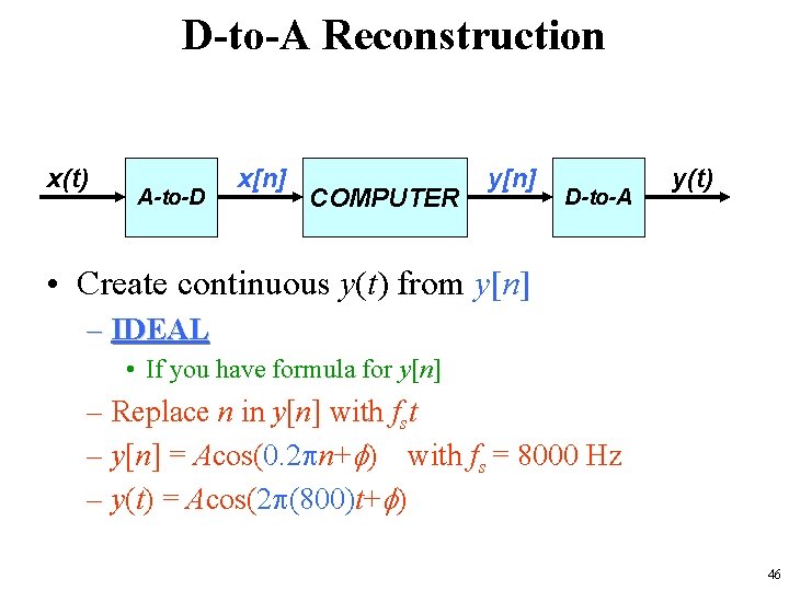 D-to-A Reconstruction x(t) A-to-D x[n] COMPUTER y[n] D-to-A y(t) • Create continuous y(t) from