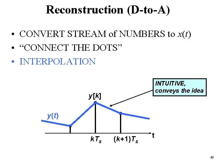 Reconstruction (D-to-A) • CONVERT STREAM of NUMBERS to x(t) • “CONNECT THE DOTS” • Reconstruction (D-to-A) • CONVERT STREAM of NUMBERS to x(t) • “CONNECT THE DOTS” •