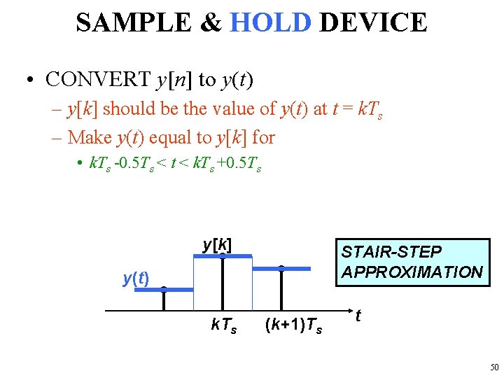 SAMPLE & HOLD DEVICE • CONVERT y[n] to y(t) – y[k] should be the