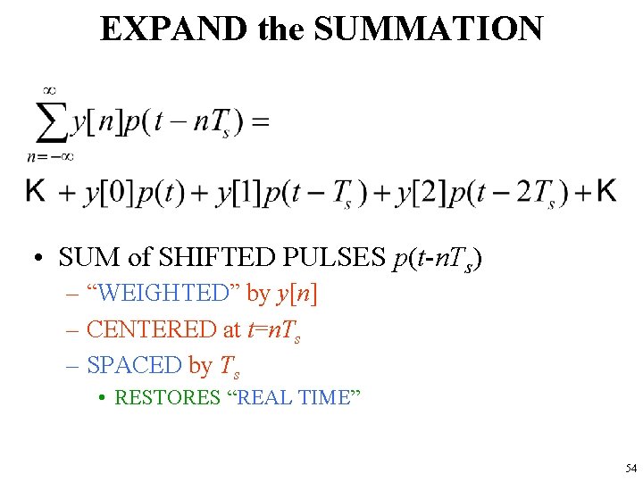 EXPAND the SUMMATION • SUM of SHIFTED PULSES p(t-n. Ts) – “WEIGHTED” by y[n]