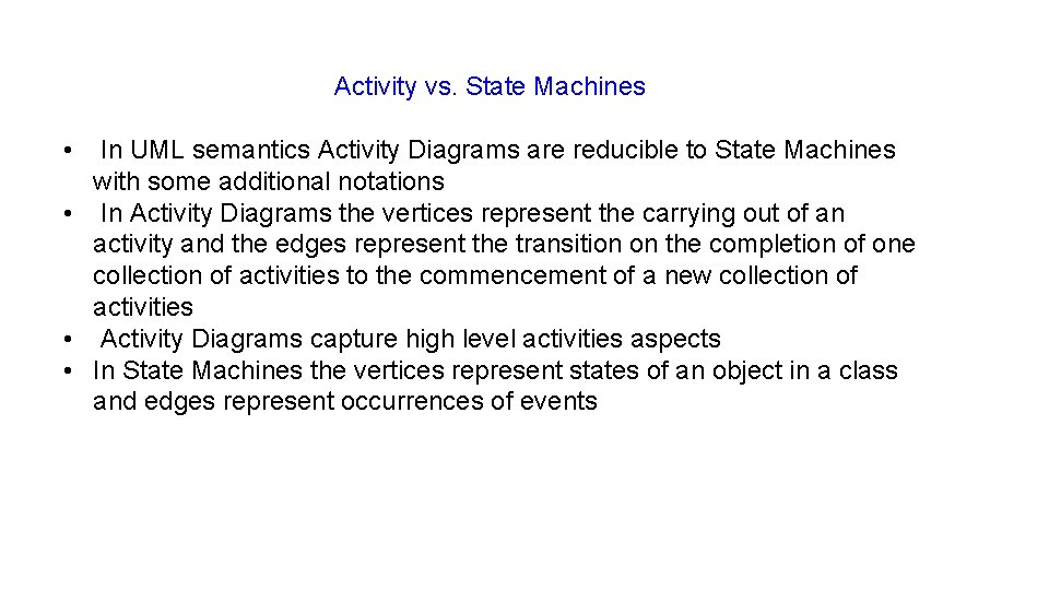 Activity vs. State Machines • In UML semantics Activity Diagrams are reducible to State
