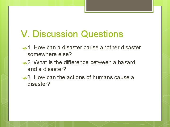 V. Discussion Questions 1. How can a disaster cause another disaster somewhere else? 2.