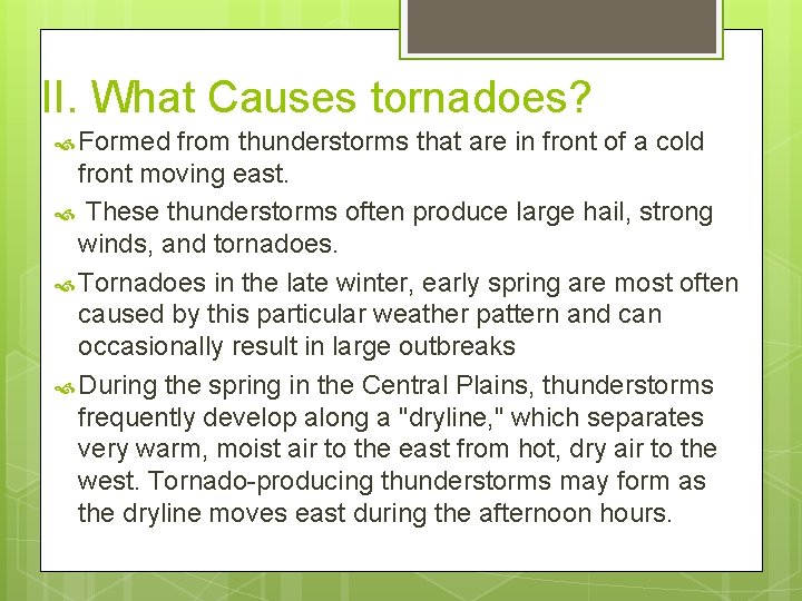 II. What Causes tornadoes? Formed from thunderstorms that are in front of a cold