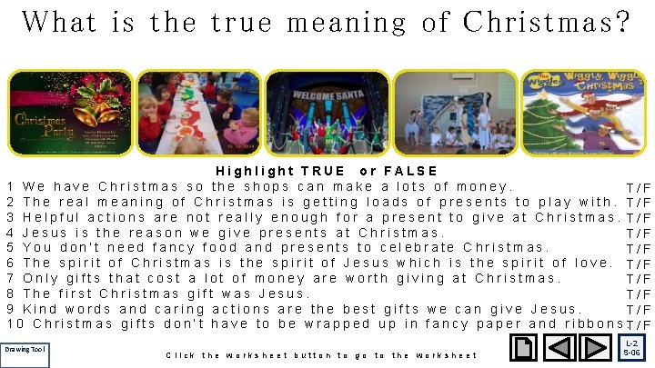 What is the true meaning of Christmas? Highlight TRUE or FALSE 1 We have