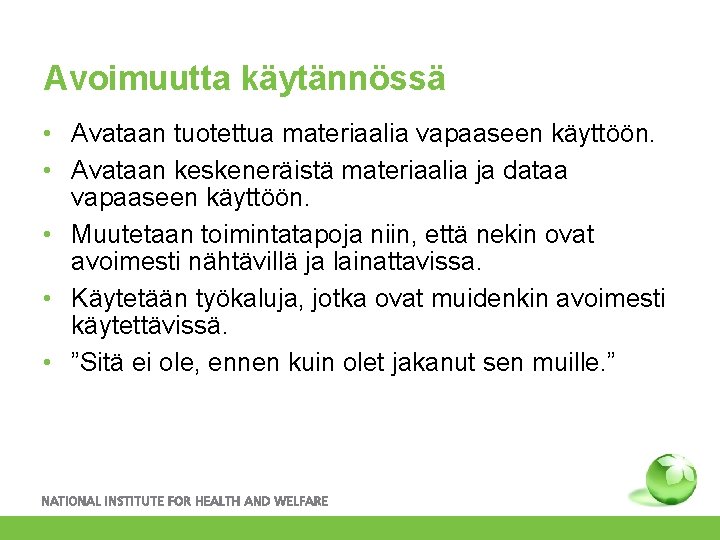 Avoimuutta käytännössä • Avataan tuotettua materiaalia vapaaseen käyttöön. • Avataan keskeneräistä materiaalia ja dataa