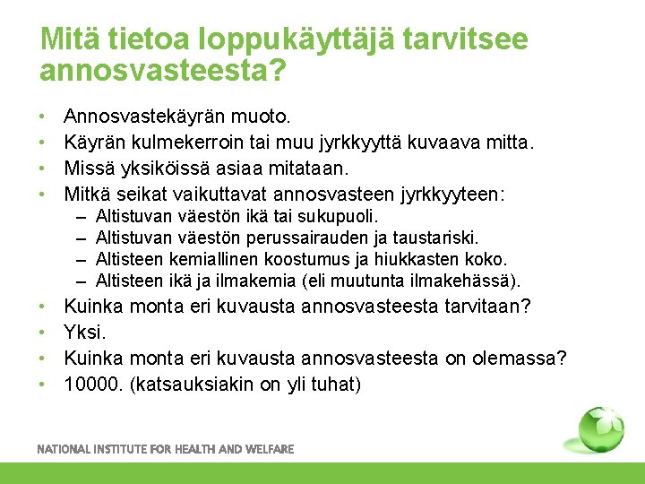 Mitä tietoa loppukäyttäjä tarvitsee annosvasteesta? • • Annosvastekäyrän muoto. Käyrän kulmekerroin tai muu jyrkkyyttä