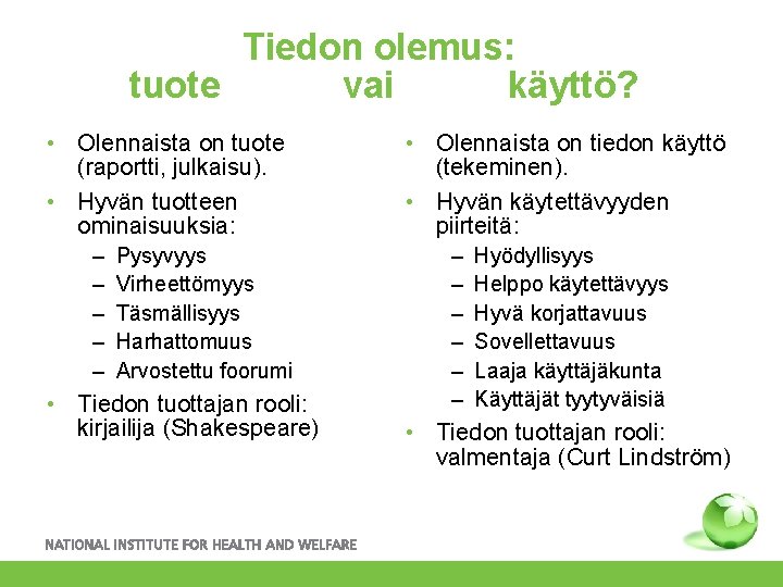 Tiedon olemus: tuote vai käyttö? • Olennaista on tuote (raportti, julkaisu). • Hyvän tuotteen