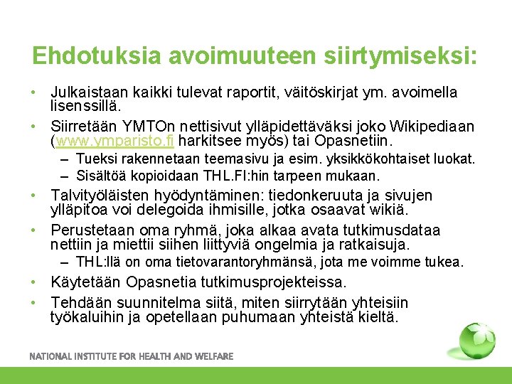 Ehdotuksia avoimuuteen siirtymiseksi: • Julkaistaan kaikki tulevat raportit, väitöskirjat ym. avoimella lisenssillä. • Siirretään