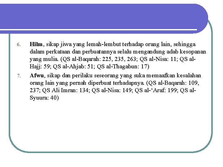 6. 7. Hilm, sikap jiwa yang lemah-lembut terhadap orang lain, sehingga dalam perkataan dan