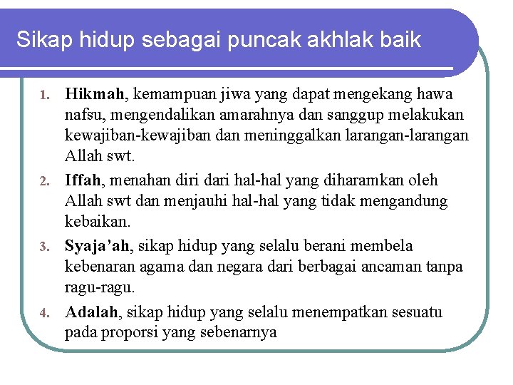 Sikap hidup sebagai puncak akhlak baik Hikmah, kemampuan jiwa yang dapat mengekang hawa nafsu,