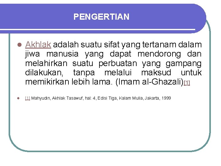 PENGERTIAN l Akhlak adalah suatu sifat yang tertanam dalam jiwa manusia yang dapat mendorong