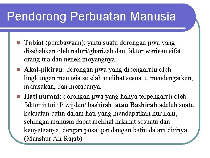 Pendorong Perbuatan Manusia Tabiat (pembawaan): yaitu suatu dorongan jiwa yang disebabkan oleh naluri/gharizah dan