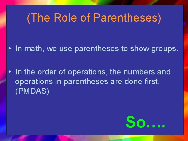 (The Role of Parentheses) • In math, we use parentheses to show groups. •