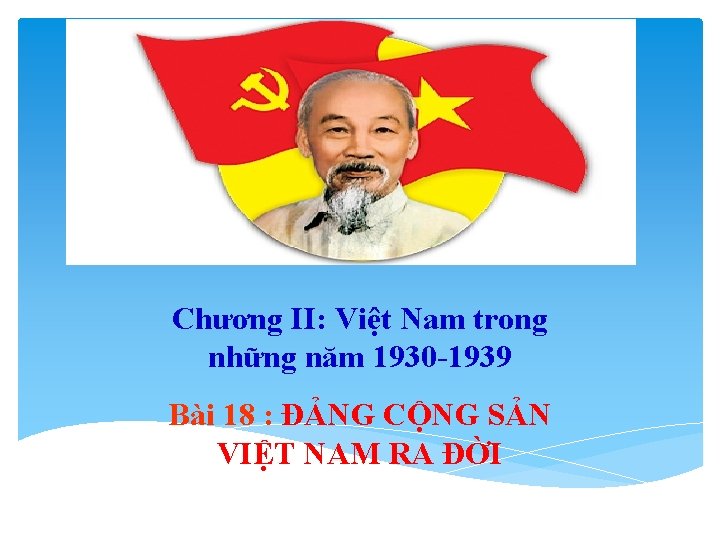 Chương II: Việt Nam trong những năm 1930 -1939 Bài 18 : ĐẢNG CỘNG
