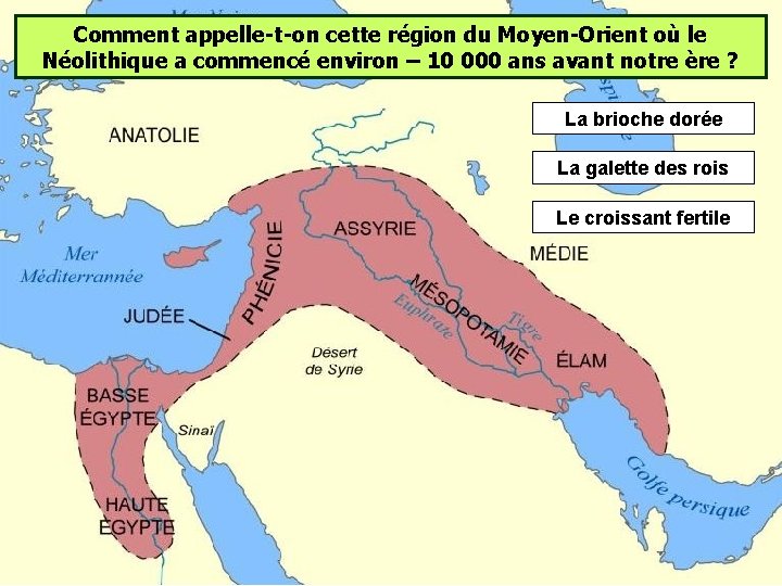 Comment appelle-t-on cette région du Moyen-Orient où le Néolithique a commencé environ – 10 Comment appelle-t-on cette région du Moyen-Orient où le Néolithique a commencé environ – 10