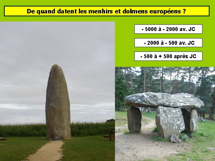 De quand datent les menhirs et dolmens européens ? - 5000 à - 2000 De quand datent les menhirs et dolmens européens ? - 5000 à - 2000