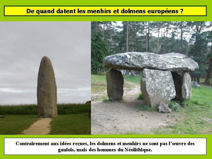 De quand datent les menhirs et dolmens européens ? Contrairement aux idées reçues, les De quand datent les menhirs et dolmens européens ? Contrairement aux idées reçues, les