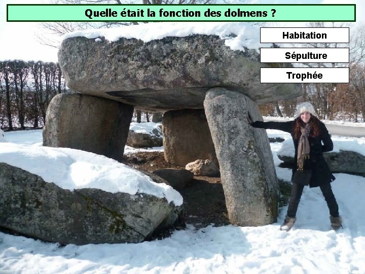 Quelle était la fonction des dolmens ? Habitation Sépulture Trophée Quelle était la fonction des dolmens ? Habitation Sépulture Trophée
