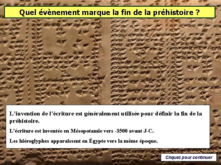 Quel évènement marque la fin de la préhistoire ? L’invention de l’écriture est généralement Quel évènement marque la fin de la préhistoire ? L’invention de l’écriture est généralement
