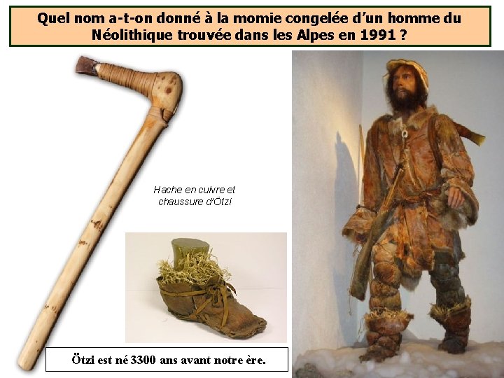 Quel nom a-t-on donné à la momie congelée d’un homme du Néolithique trouvée dans Quel nom a-t-on donné à la momie congelée d’un homme du Néolithique trouvée dans