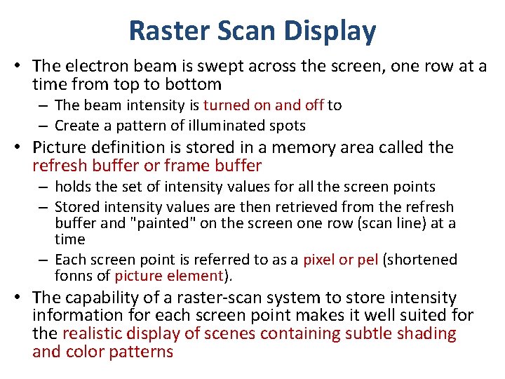 Raster Scan Display • The electron beam is swept across the screen, one row