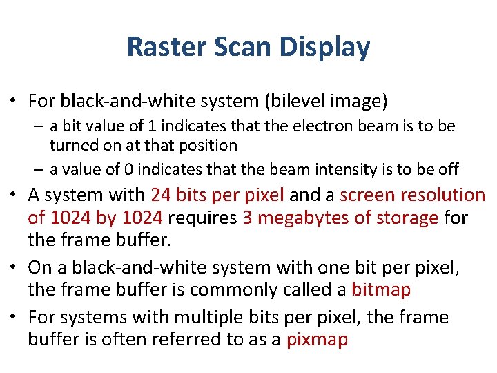 Raster Scan Display • For black-and-white system (bilevel image) – a bit value of