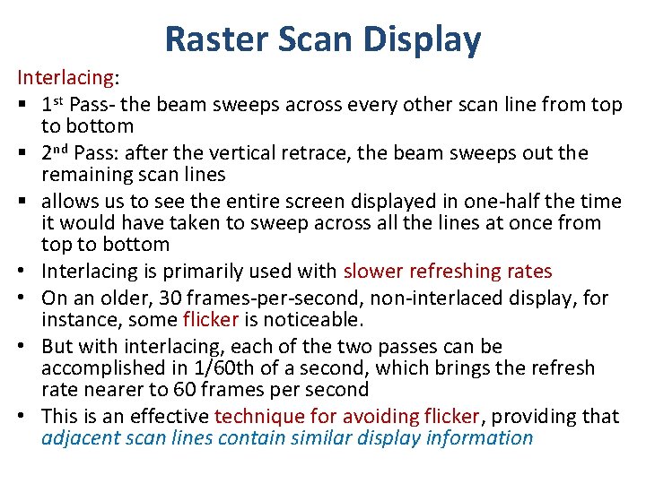 Raster Scan Display Interlacing: § 1 st Pass- the beam sweeps across every other