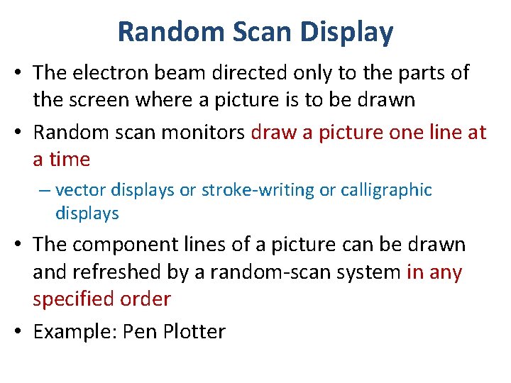 Random Scan Display • The electron beam directed only to the parts of the