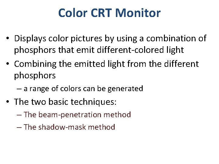 Color CRT Monitor • Displays color pictures by using a combination of phosphors that