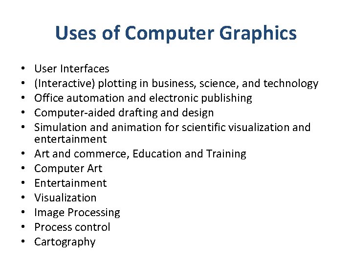 Uses of Computer Graphics • • • User Interfaces (Interactive) plotting in business, science,