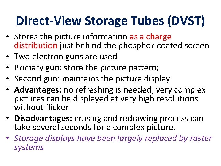 Direct-View Storage Tubes (DVST) • Stores the picture information as a charge distribution just