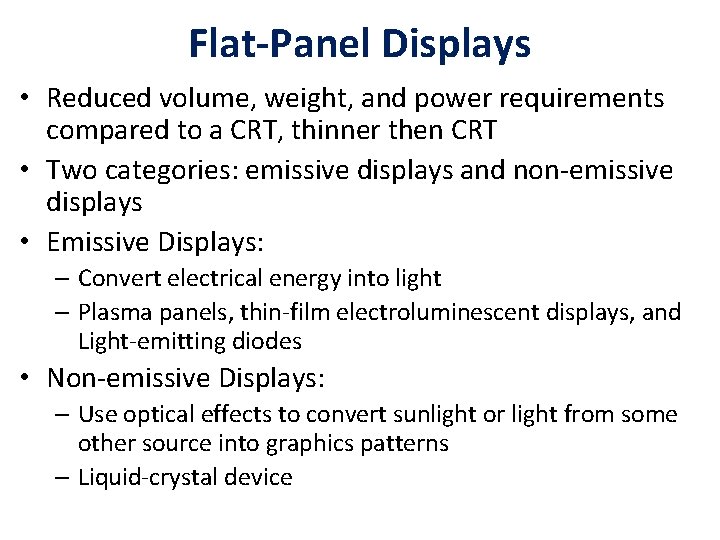 Flat-Panel Displays • Reduced volume, weight, and power requirements compared to a CRT, thinner