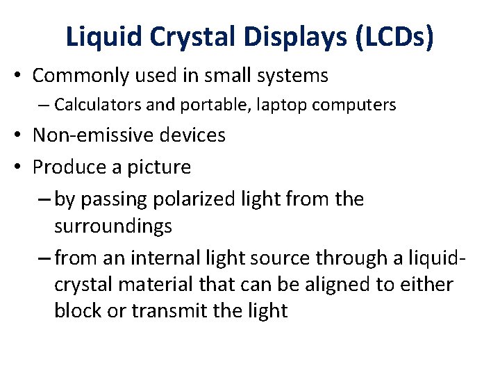 Liquid Crystal Displays (LCDs) • Commonly used in small systems – Calculators and portable,