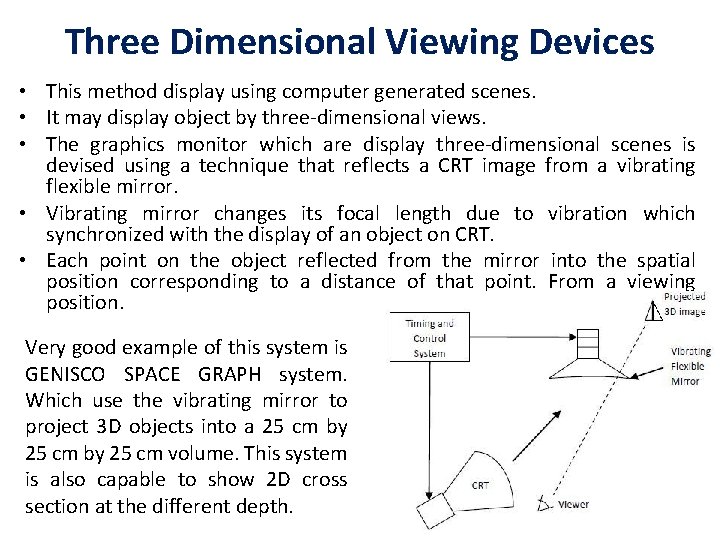 Three Dimensional Viewing Devices • This method display using computer generated scenes. • It