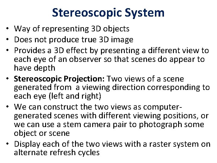 Stereoscopic System • Way of representing 3 D objects • Does not produce true