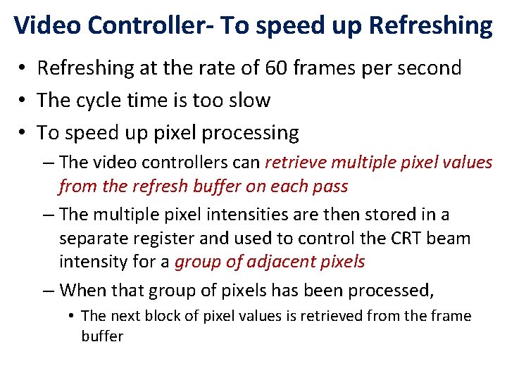 Video Controller- To speed up Refreshing • Refreshing at the rate of 60 frames