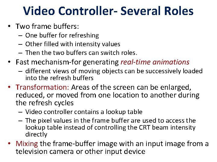 Video Controller- Several Roles • Two frame buffers: – One buffer for refreshing –