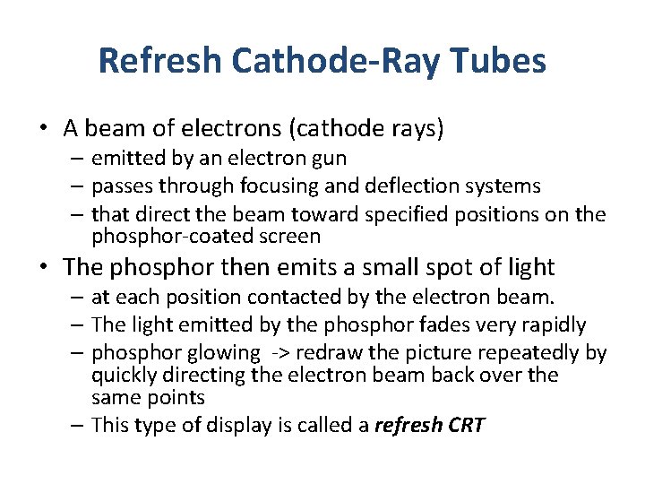 Refresh Cathode-Ray Tubes • A beam of electrons (cathode rays) – emitted by an