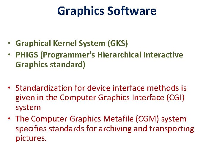 Graphics Software • Graphical Kernel System (GKS) • PHIGS (Programmer's Hierarchical Interactive Graphics standard)
