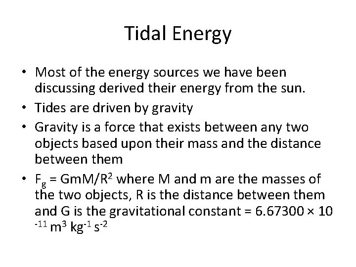 Tidal Energy • Most of the energy sources we have been discussing derived their