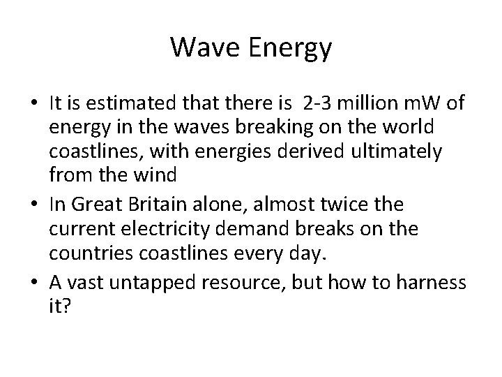 Wave Energy • It is estimated that there is 2 -3 million m. W