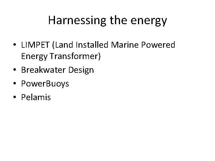 Harnessing the energy • LIMPET (Land Installed Marine Powered Energy Transformer) • Breakwater Design